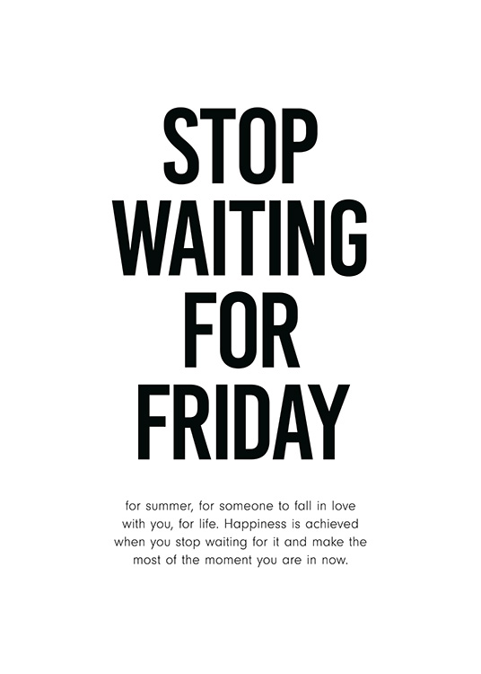 Stop Waiting for Friday Plakat