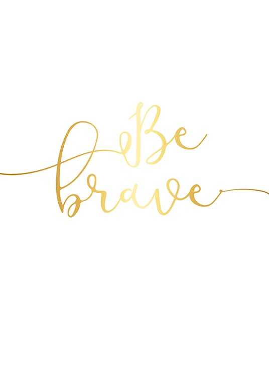  – Tekst „Be brave” napisany pogrubioną czcionką, wydrukowany z użyciem złotej folii